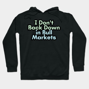 I Don't Back Down in Bull Markets Hoodie